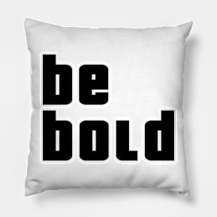 Be Bold Pillow