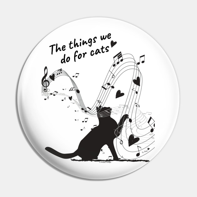 The Things We Do for Cats Pin by Phebe Phillips