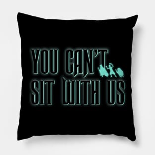 You Can't Sit With Us Pillow