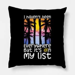 Cute I Haven't Been Everywhere But It's On My List Pillow