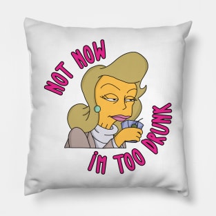 Not Now I'm Too Drunk Pillow