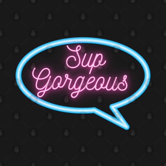 Retro Neon "Sup Gorgeous" Text Message by urbanoceandesigns