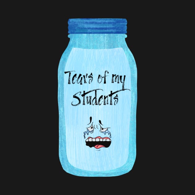 Tears of my Students by Tee Shop