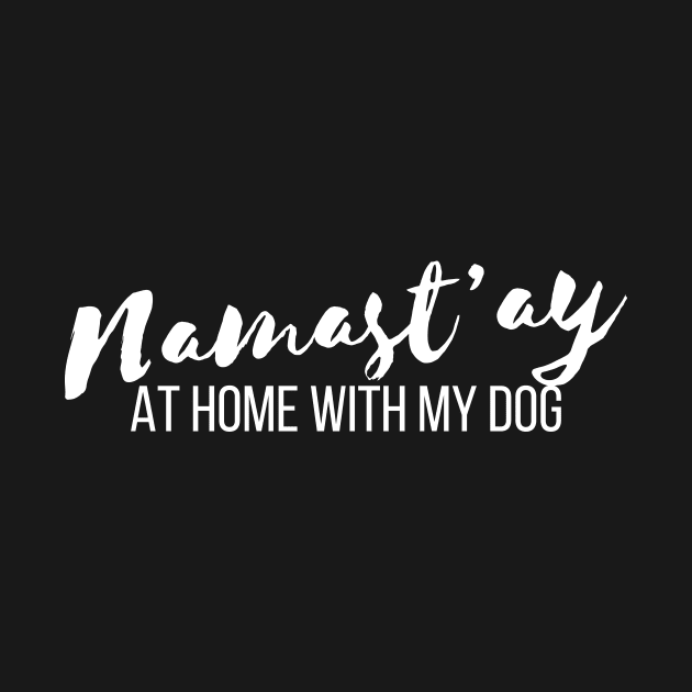 Pet Lover Namastay Home With My Dog T-shirt by RedYolk