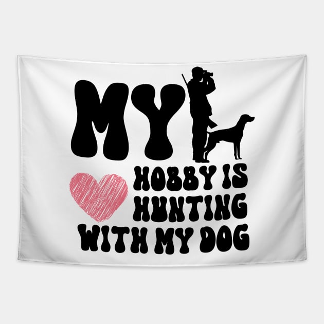 My Hobby Is Hunting With My Dog Tapestry by NICHE&NICHE