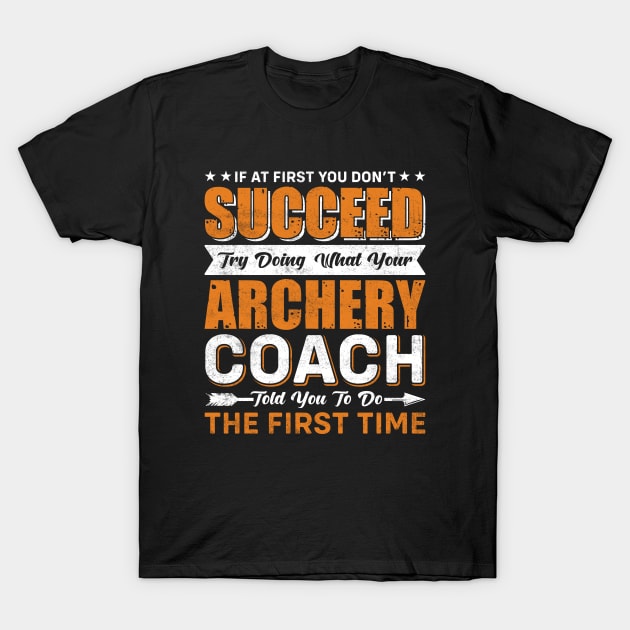 Funny Archery Coach Tshirt If At First You Don't Succeed Tee Funny Archery Coach Tshirt If At First You Don't Succeed Tee
