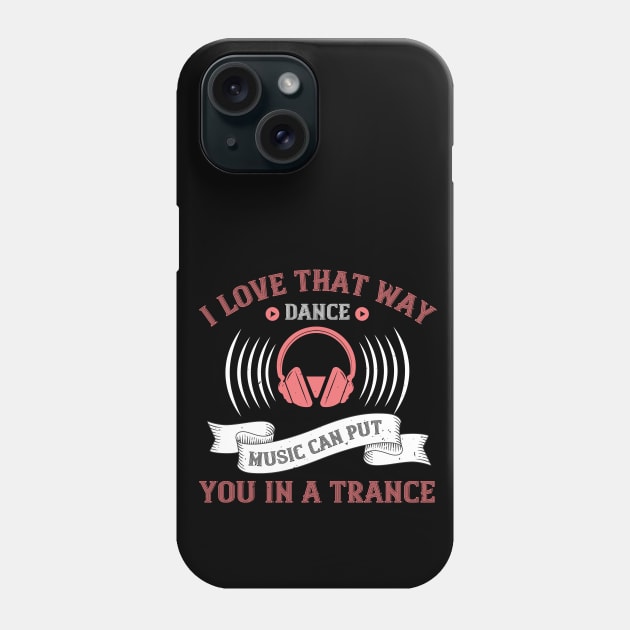 I love that way dance music can put you in a trance Phone Case by Printroof