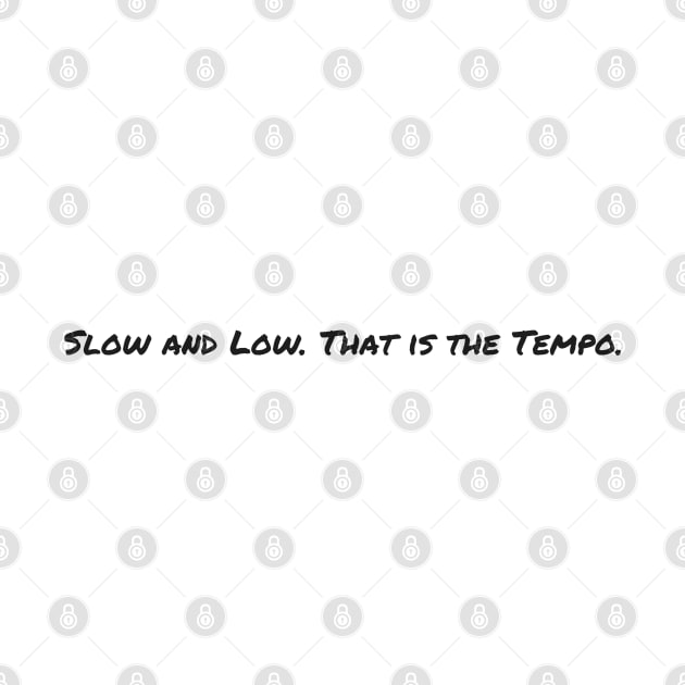 Slow and Low. That is the Tempo. by Flint Phoenix