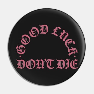 Good Luck Dont Die Old Logo Pin