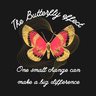 The Butterfly Effect "One small change can make a big difference" T-Shirt