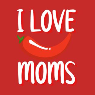 I Love Hot Moms merch, I Love Hot Moms Typography design, hot mom merch, hot mom, funny shirt T-Shirt