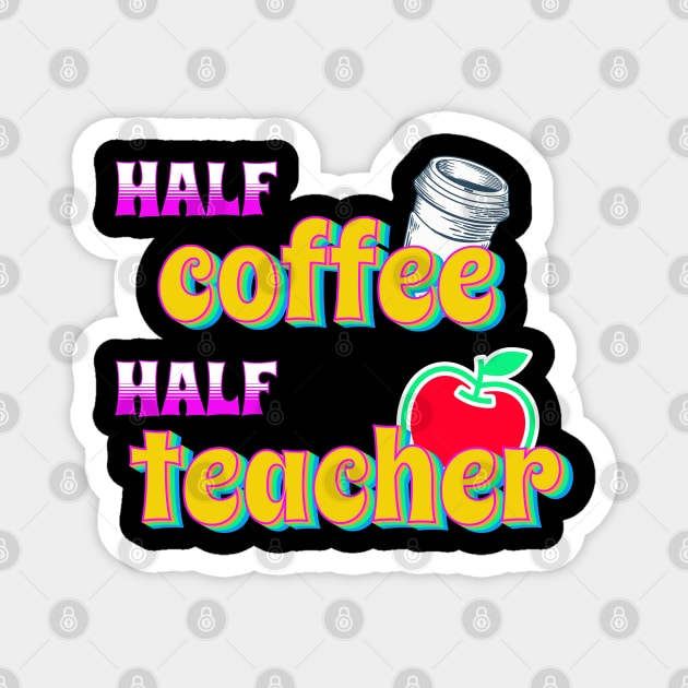 Half Coffee Half Teacher Magnet by Tater