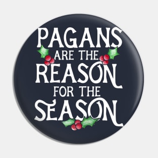 Pagans are the reason for the season Pin