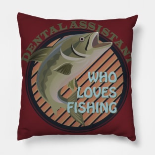 Dental assistance who loves fishing Pillow