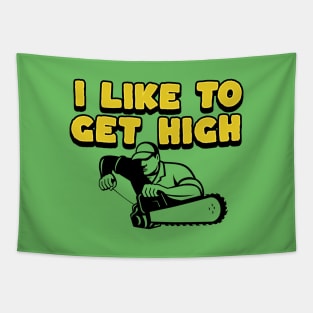 I Like To Get High - Gifts For Arborists Tapestry