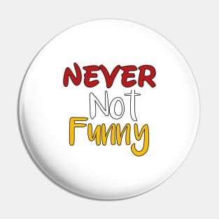 Never not funny Pin