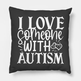 I Love Someone With Autism Pillow