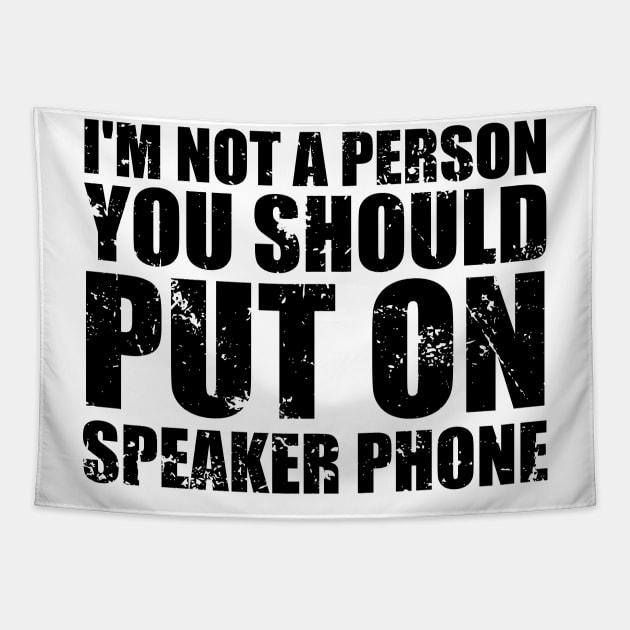 I'm Not a Person You Should Put On Speaker Phone funny Tapestry by greatnessprint