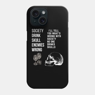 I'll Tell You What's Wrong With Society No One Drinks Skulls T-Shirt Phone Case