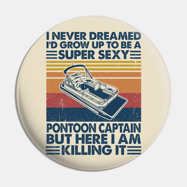 I Never Dreamed Sexy Pontoon Captain Pin by Salt88