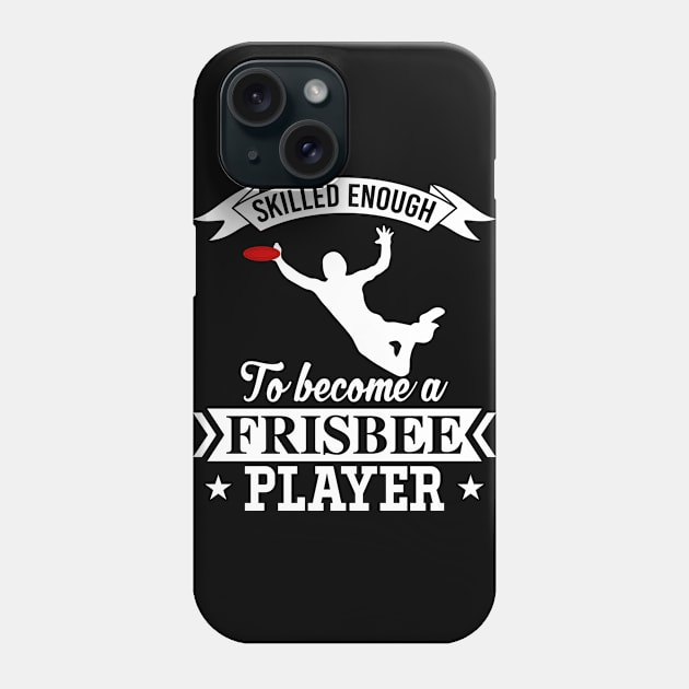 Skilled Enough To Become A Frisbee Player Ultimate Frisbee League Design Phone Case by MrPink017