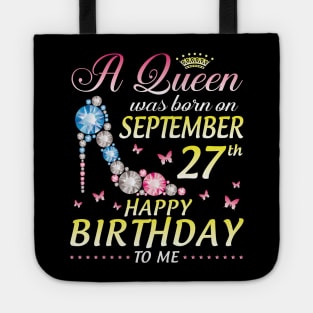 A Queen Was Born On September 27th Happy Birthday To Me Girl Tote