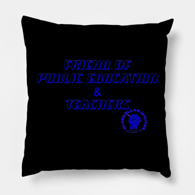 BCW Friend of Teachers & Public Education Pillow by BlueCollarWriter