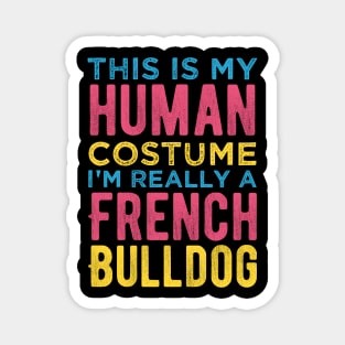 This Is My Human Costume I'm Really A French Bulldog Funny Magnet