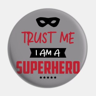 Trust me i am a Superhero Pin