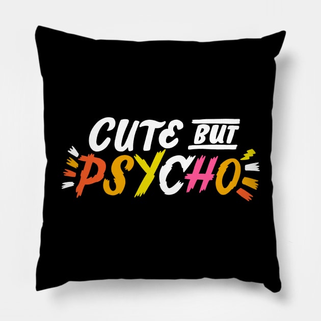 Cute but Psycho Pillow by CynthiaF