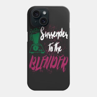 Surrender to the blender - smoothie green healthy vegetable fruit Phone Case