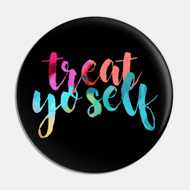 Treat Yo Self Colorful Pin by lolosenese