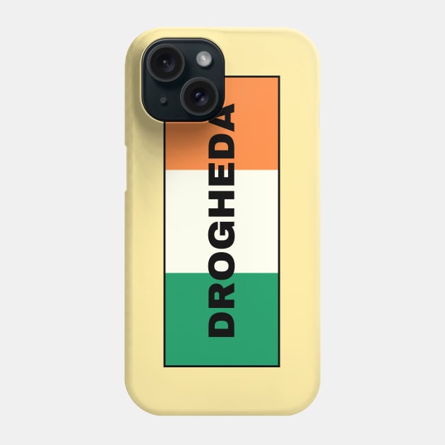 Drogheda City in Irish Flag Phone Case by aybe7elf