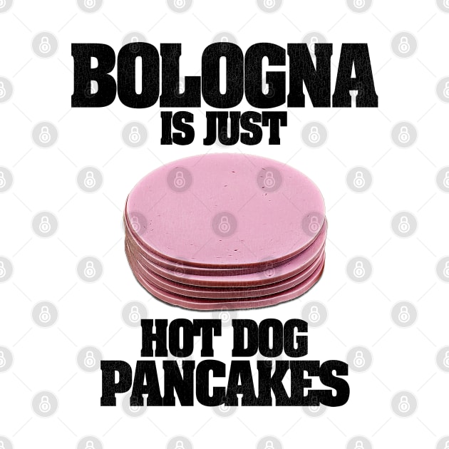 Bologna Is Just Hot Dog Pancakes by darklordpug