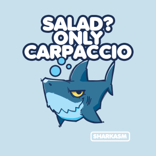 Salad? Only Carpaccio, Sharkasm T-Shirt