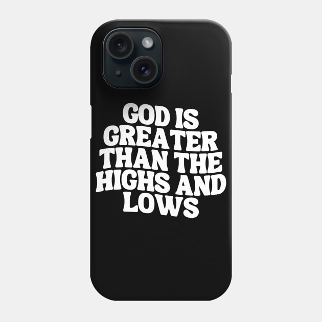 God Is Greater Than The Highs And Lows Phone Case by Annabelhut