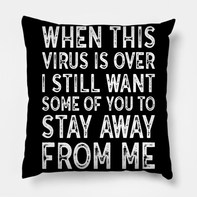 When This Virus Is Over I want some of you to Stay Away From Me Pillow by MZeeDesigns