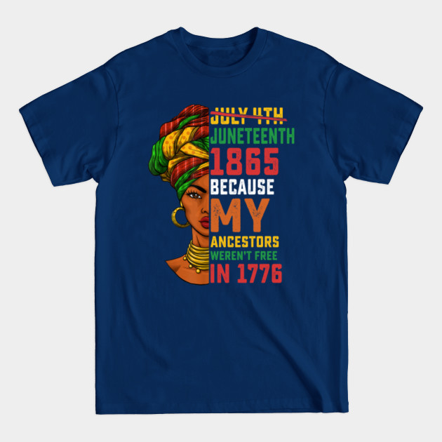 Disover Juneteenth 1865 Because My Ancestors Weren't Free in 1776 Black Women 4th Of July Gifts - Juneteenth 1865 African American Gift - T-Shirt