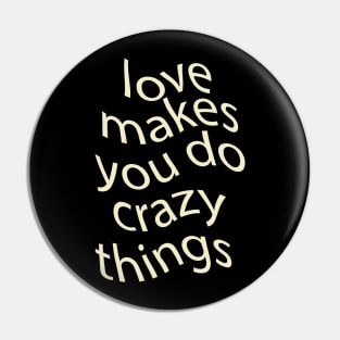 love makes you do crazy things Pin