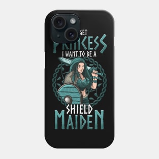 Cute Forget Princess I Want To Be A Shield Maiden Phone Case