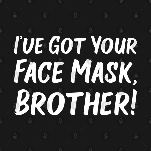 I've Got Your Face Mask, Brother! | Quotes by Wintre2