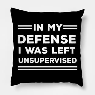 In My Defense I Was Left Unsupervised Pillow