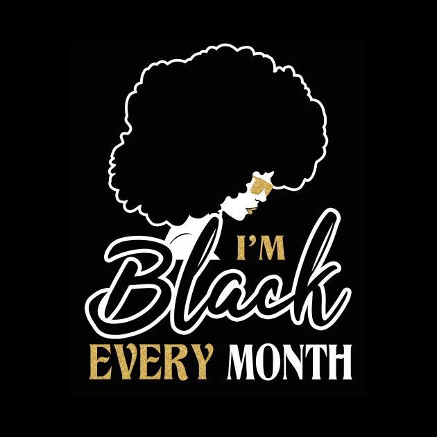 I'm black every month by ozalshirts