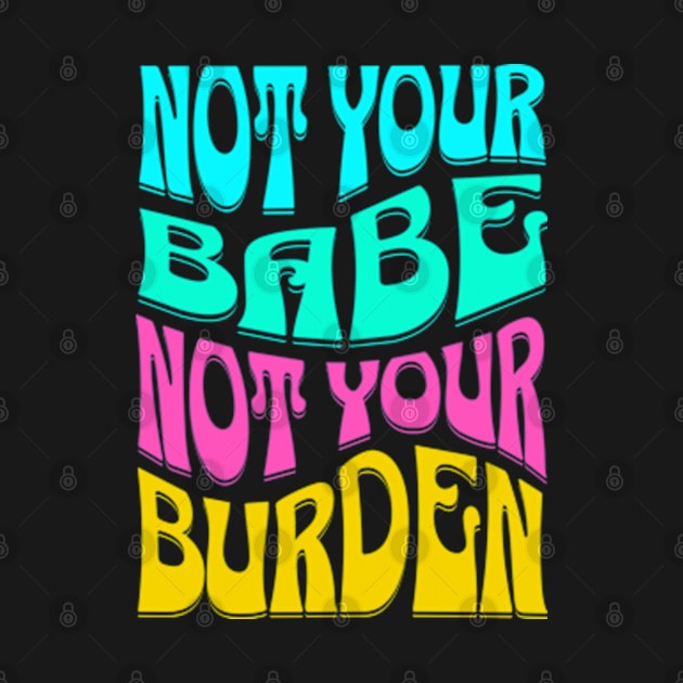 Not Your Babe Not Your Burden Womens Empowerment by Lavender Celeste