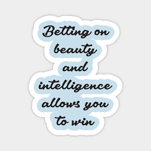 Betting on beauty and intelligence... Magnet