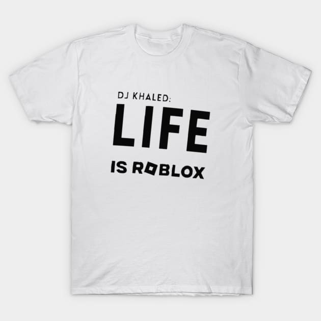 LIFE IS ROBLOX - Life Is Roblox - T-Shirt