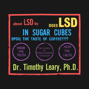 Does LSD In Sugarcubes Spoil The Taste Of CoffeeTimothy Leary T-Shirt
