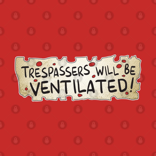 TRESPASSERS WILL BE VENTILATED by Hou-tee-ni Designs