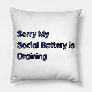 Sorry My Social Battery is Draining Pillow