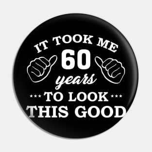 Birthday It Took 60 Years To Look This Good Funny Pin